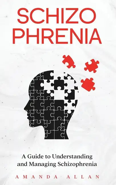 Schizophrenia: A Guide to Understanding and Managing Schizophrenia - Hardcover