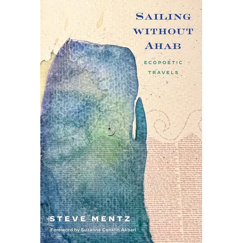 Sailing Without Ahab: Ecopoetic Travels - Hardcover