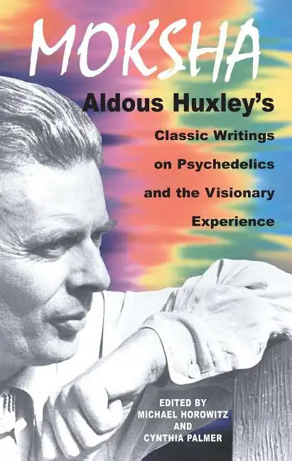 Moksha: Aldous Huxley's Classic Writings on Psychedelics and the Visionary Experience - Paperback
