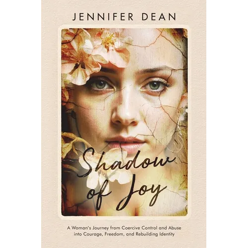 Shadow of Joy: A Woman's Journey from Coercive Control and Abuse to Courage, Freedom, and Rebuilding Identity - Paperback