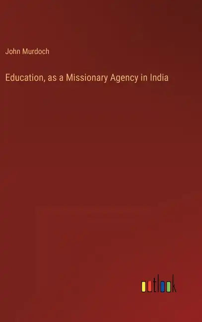 Education, as a Missionary Agency in India - Hardcover