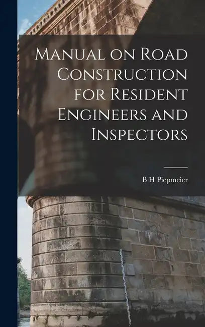 Manual on Road Construction for Resident Engineers and Inspectors - Hardcover