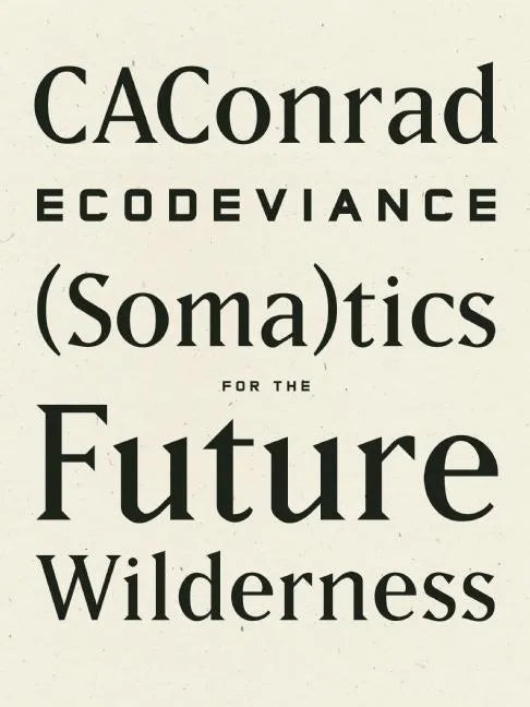Ecodeviance: (Soma)Tics for the Future Wilderness - Paperback