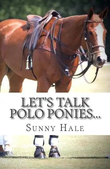 Let's Talk Polo Ponies...: The facts about polo ponies every polo player should know - Paperback