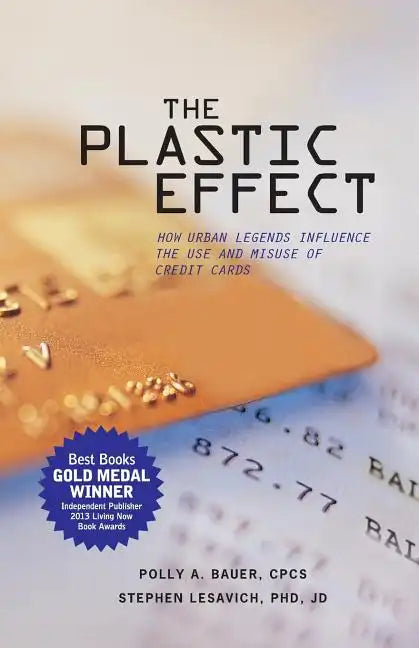 The Plastic Effect: How Urban Legends Influence the Use and Misuse of Credit Cards - Paperback