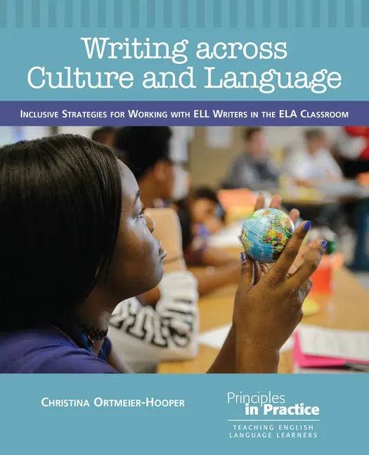 Writing Across Culture and Language: Inclusive Strategies for Working with Ell Writers in the Ela Classroom - Paperback