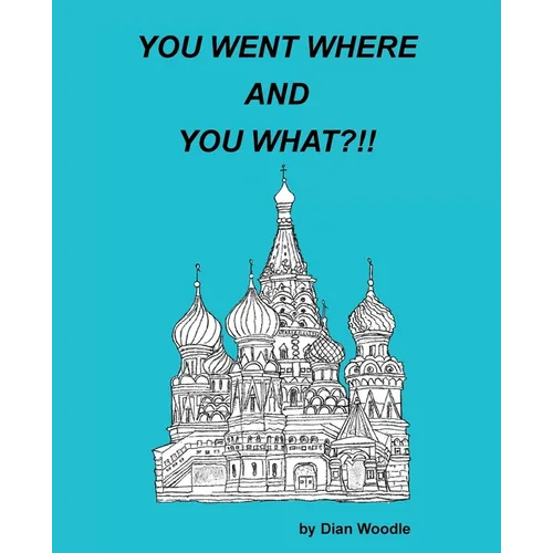You Went Where and You What?!! - Paperback