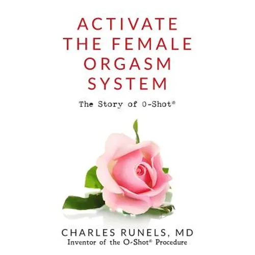 Activate the Female Orgasm System: The Story of O-Shot(R) - Paperback
