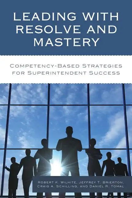 Leading with Resolve and Mastery: Competency-Based Strategies for Superintendent Success - Paperback