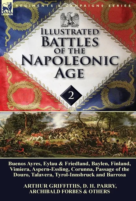 Illustrated Battles of the Napoleonic Age-Volume 2: Buenos Ayres, Eylau & Friedland, Baylen, Finland, Vimiera, Aspern-Essling, Corunna, Passage of the - Hardcover