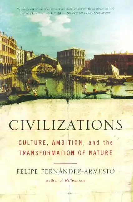 Civilizations: Culture, Ambition, and the Transformation of Nature - Paperback