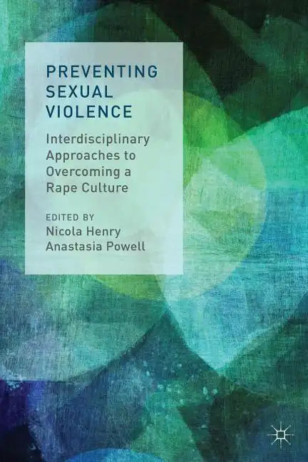 Preventing Sexual Violence: Interdisciplinary Approaches to Overcoming a Rape Culture - Paperback