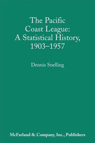 The Pacific Coast League: A Statistical History, 1903-1957 - Paperback