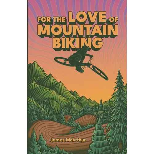 For the Love of Mountain Biking - Paperback