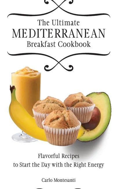 The Ultimate Mediterranean Breakfast Cookbook: Flavorful recipes To start the day with the right energy - Hardcover