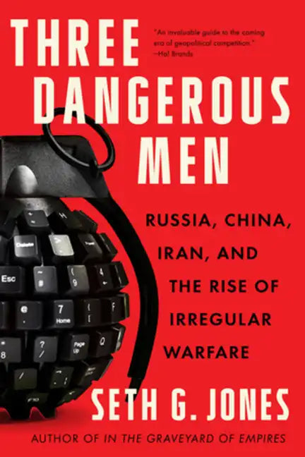 Three Dangerous Men: Russia, China, Iran and the Rise of Irregular Warfare - Paperback