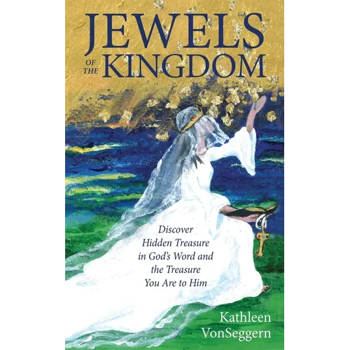 Jewels of the Kingdom: Discover Hidden Treasure in God's Word and the Treasure You Are to Him - Paperback