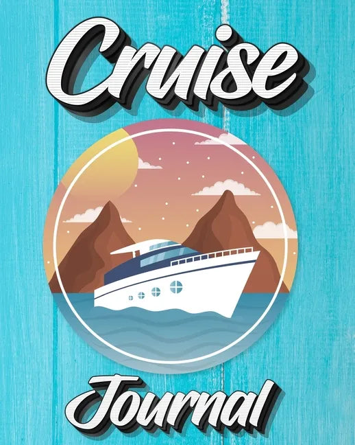 Cruise Journal: A Daily Journal to Record Your Cruise Ship Vacation Adventures - Paperback