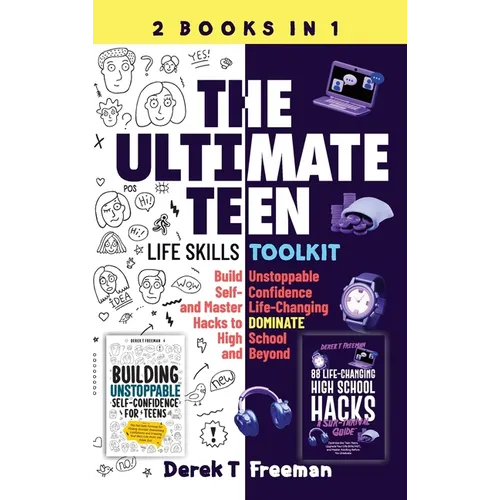 The Ultimate Teen (Life Skills Toolkit): Build Unstoppable Self-Confidence and Master Life-Changing Hacks to DOMINATE High School and Beyond - Hardcover