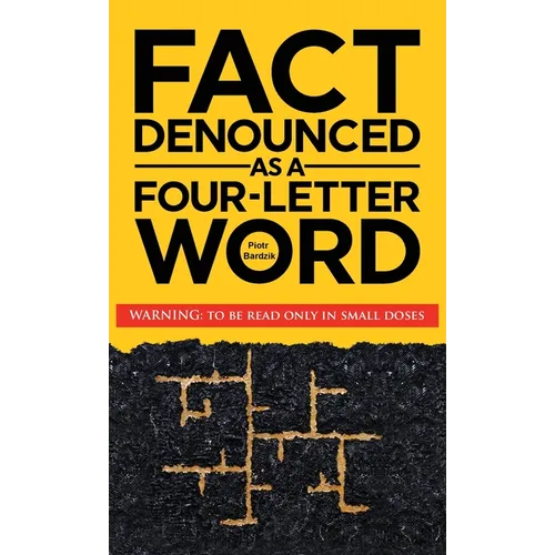 Fact Denounced as a Four-Letter Word: and other accidental thoughts in a world dominated by common nonsense - Hardcover