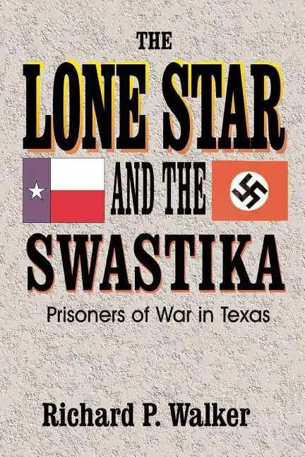Lone Star and the Swastika: Prisoners of War in Texas - Paperback