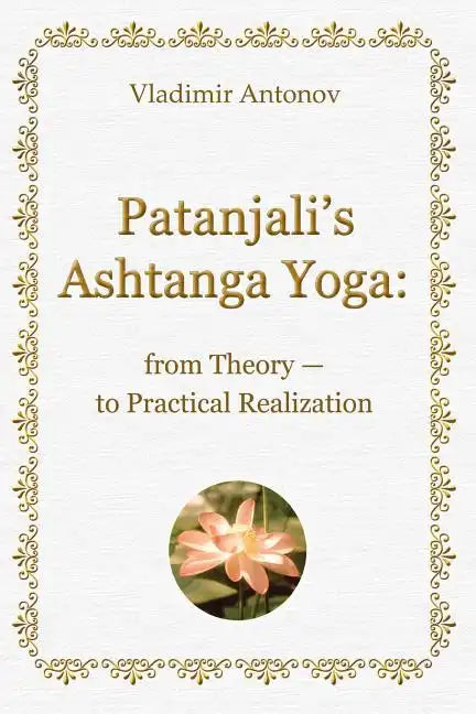 Patanjali's Ashtanga Yoga: From Theory - To Practical Realization - Paperback