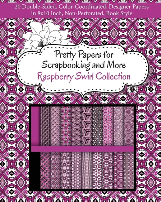 Pretty Papers for Scrapbooking and More - Raspberry Swirl Collection: 20 Double-Sided, Color-Coordinated, Designer Papers in 8x10 Inch, Non-Perforated - Paperback