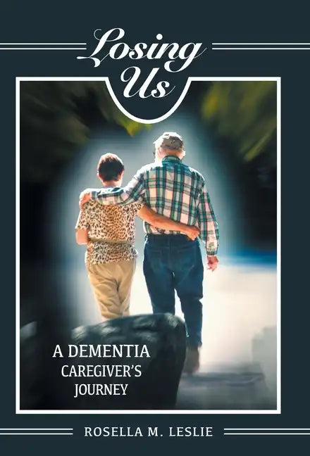 Losing Us: A Dementia Caregiver's Journey - Hardcover