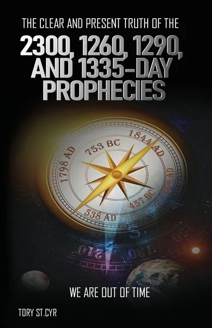 The Clear and Present Truth of the 2300, 1260, 1290, and 1335-Day Prophecies: We are out of time - Paperback