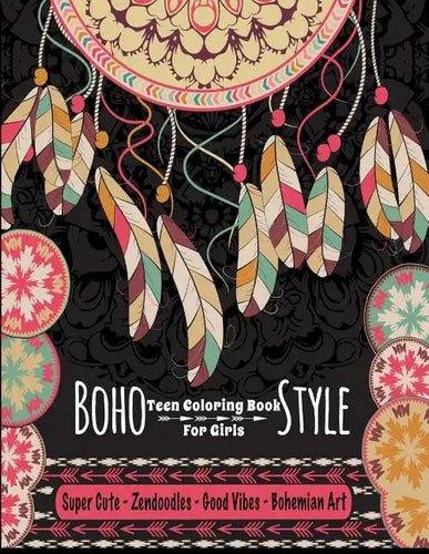 Teen Coloring Book For Girls - Boho Style: Super Cute Zendoodles, Good Vibes, Bohemian Art: Mindfulness Coloring Activity Book For Older Kids And Teen - Paperback