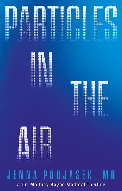 Particles in the Air: A Dr. Mallory Hayes Medical Thriller - Hardcover
