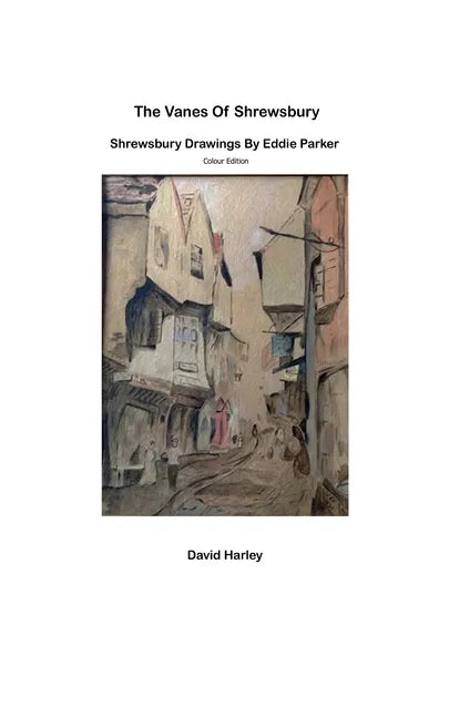The Vanes of Shrewsbury: Shrewsbury Drawings by Eddie Parker - Colour Edition - Paperback