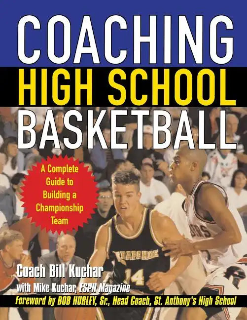 Coaching High School Basketball: A Complete Guide to Building a Championship Team - Paperback