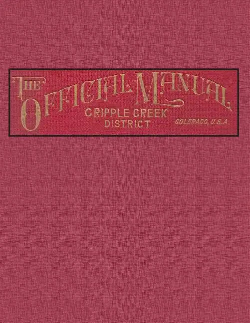 The Official Manual of the Cripple Creek District, Colorado - Paperback