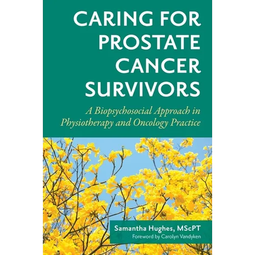 Caring for Prostate Cancer Survivors: A Biopsychosocial Approach in Physiotherapy and Oncology Practice - Paperback