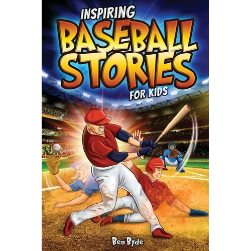 Inspiring Baseball Stories for Kids: 14 Incredible Baseball Tales with Lessons in Courage & Mental Toughness for Young Sports Fans - Paperback