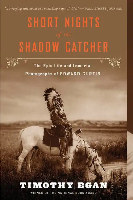 Short Nights of the Shadow Catcher: The Epic Life and Immortal Photographs of Edward Curtis - Paperback