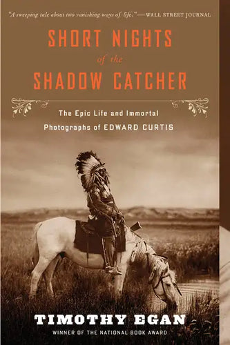 Short Nights of the Shadow Catcher: The Epic Life and Immortal Photographs of Edward Curtis - Paperback