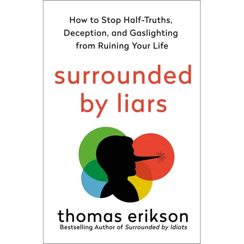 Surrounded by Liars: How to Stop Half-Truths, Deception, and Gaslighting from Ruining Your Life - Hardcover