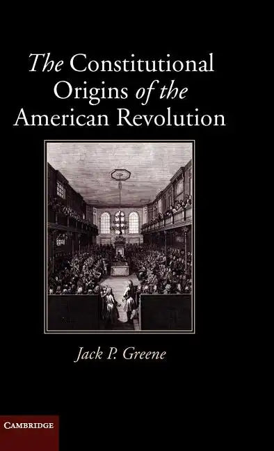 The Constitutional Origins of the American Revolution - Hardcover