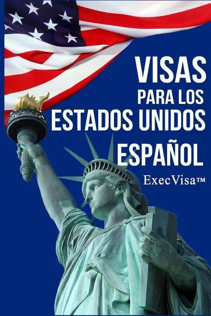 ExecVisa: Español: 6 maneras para mantenerse en los EE.UU de forma permanente (Green Card) - 8 maneras de trabajar o hacer negoc - Paperback
