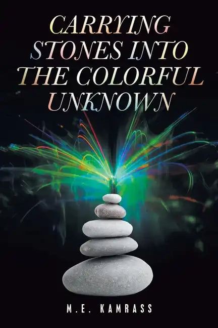 Carrying Stones into the Colorful Unknown - Paperback