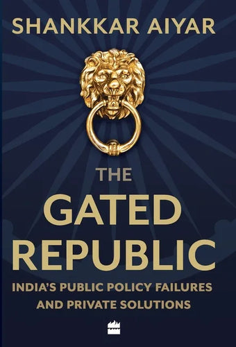 The Gated Republic: India's Public Policy Failures and Private Solutions - Hardcover