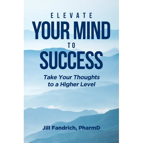 Elevate Your Mind to Success: Take Your Thoughts to a Higher Level - Paperback