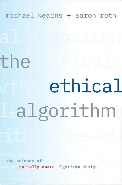 The Ethical Algorithm: The Science of Socially Aware Algorithm Design - Hardcover