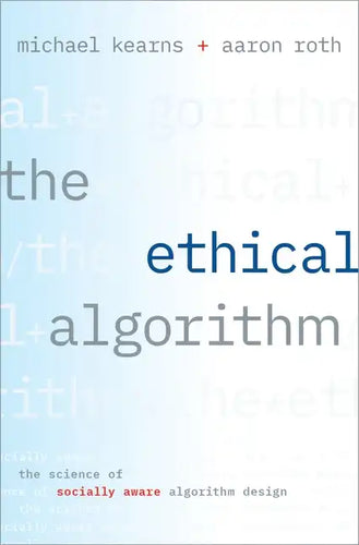 The Ethical Algorithm: The Science of Socially Aware Algorithm Design - Hardcover