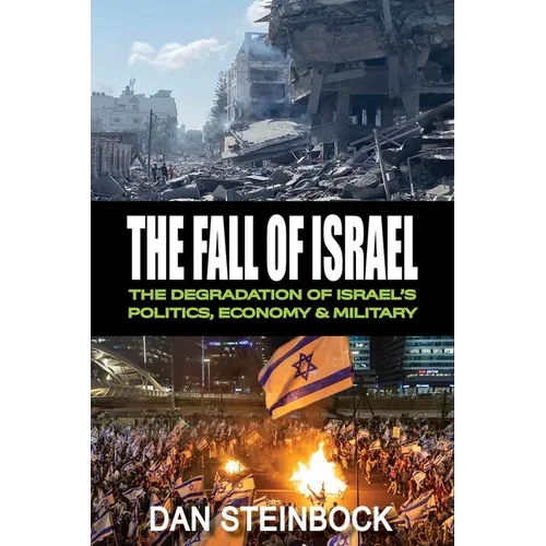 The Fall of Israel: The Degradation of Israel's Politics, Economy & Military - Paperback