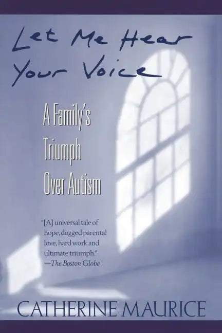Let Me Hear Your Voice: A Family's Triumph Over Autism - Paperback