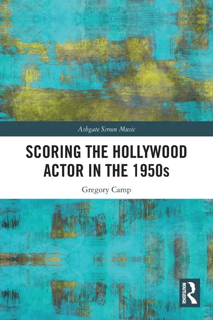 Scoring the Hollywood Actor in the 1950s - Paperback