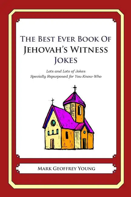 The Best Ever Book of Jehovah's Witness Jokes: Lots and Lots of Jokes Specially Repurposed for You-Know-Who - Paperback